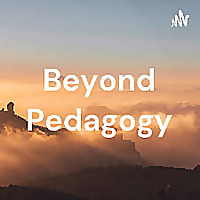 Beyond Pedagogy